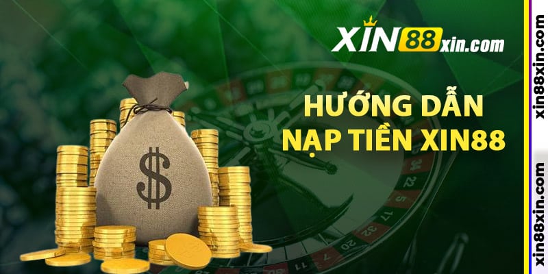 Hướng dẫn nạp tiền Xin88